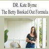 [Download Now] DR. Kate Byrne – The Betty Booked Out Formula