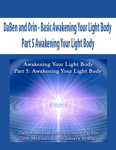 [Download Now] DaBen and Orin - Basic Awakening Your Light Body: Part 5 Awakening Your Light Body