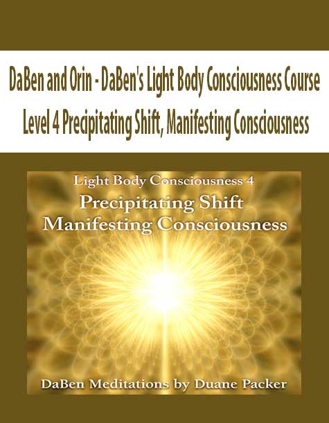 [Download Now] DaBen and Orin - DaBen's Light Body Consciousness Course: Level 4 Precipitating Shift