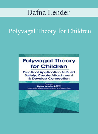 Dafna Lender - Polyvagal Theory for Children: Practical Application to Build Safety