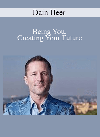 Dain Heer - Being You. Creating Your Future
