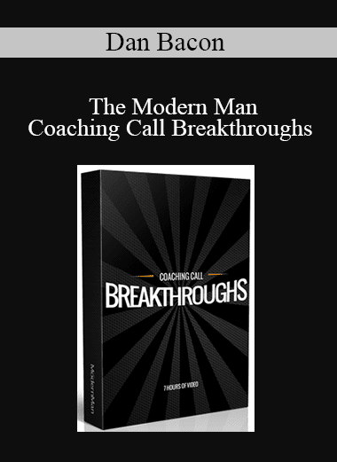 Dan Bacon - The Modern Man: Coaching Call Breakthroughs (Optimized Version)