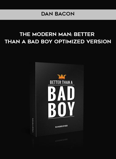 The Modern Man Better Than a Bad Boy Optimized Version - Dan Bacon