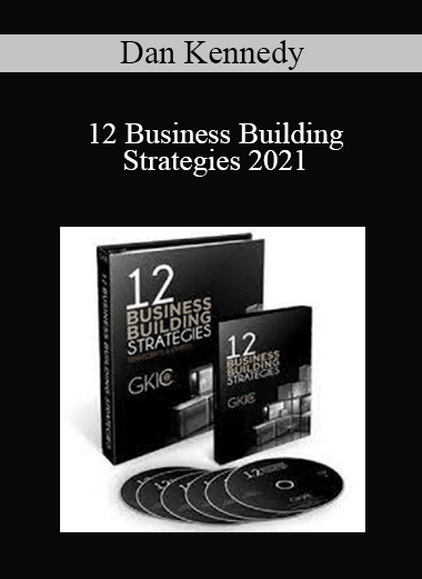 Dan Kennedy - 12 Business Building Strategies 2021