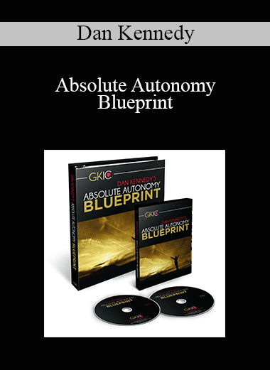 Dan Kennedy - Absolute Autonomy Blueprint