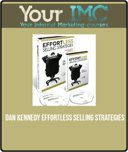 [Download Now] Dan Kennedy - Effortless Selling Strategies