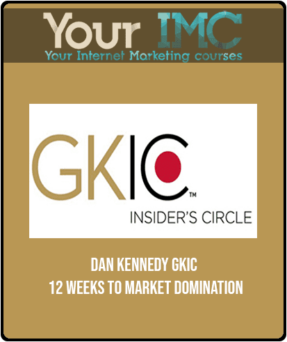 [Download Now] Dan Kennedy - GKIC - 12 Weeks to Market Domination