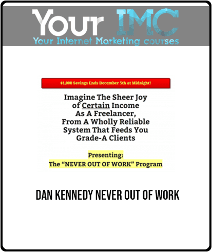 [Download Now] Dan Kennedy - Never Out of Work