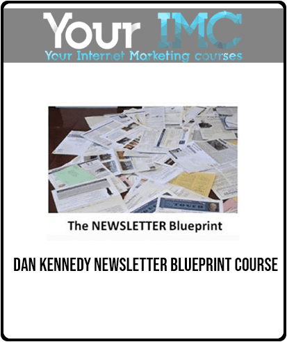 [Download Now] Dan Kennedy - Newsletter Blueprint Course