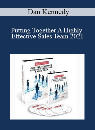 Dan Kennedy - Putting Together A Highly Effective Sales Team 2021