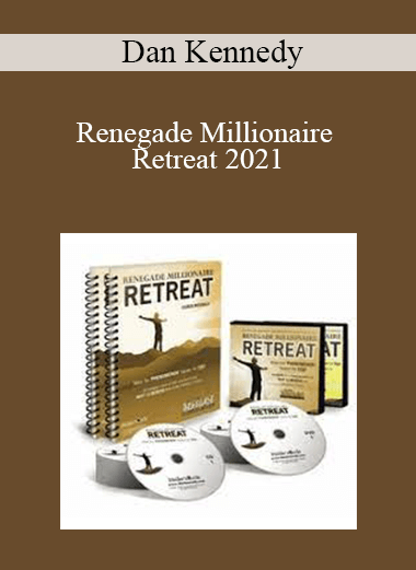 Dan Kennedy - Renegade Millionaire Retreat 2021