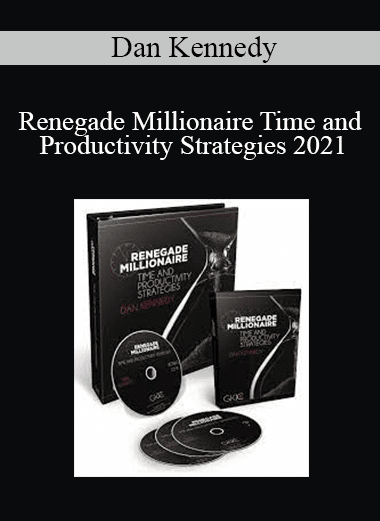 Dan Kennedy - Renegade Millionaire Time and Productivity Strategies 2021