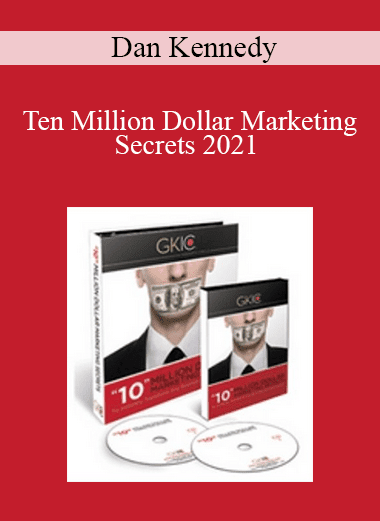Dan Kennedy - Ten Million Dollar Marketing Secrets 2021