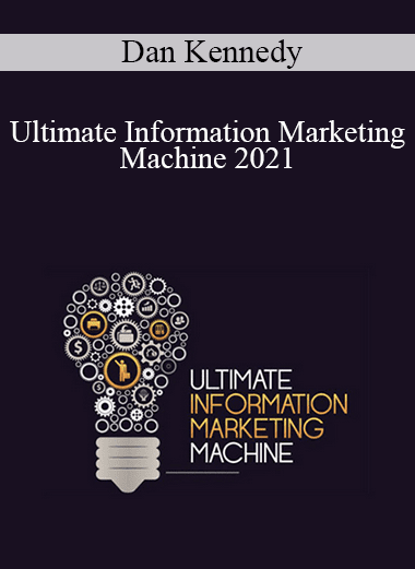Dan Kennedy - Ultimate Information Marketing Machine 2021