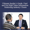 Dan Kennedy - Ultimate Insider’s Guide. Find and Get High Value Information Marketing Industry Clients