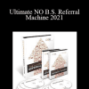 Dan Kennedy - Ultimate NO B.S. Referral Machine 2021