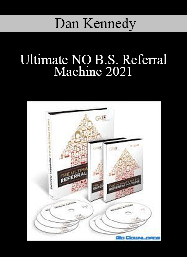 Dan Kennedy - Ultimate NO B.S. Referral Machine 2021