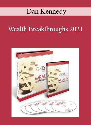 Dan Kennedy - Wealth Breakthroughs 2021