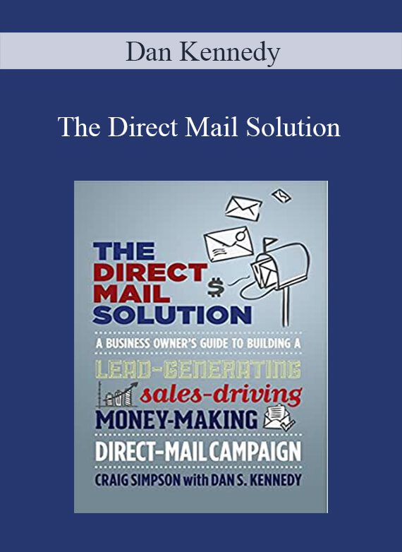 [Download Now] Dan Kennedy – The Direct Mail Solution