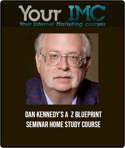 [Download Now] Dan Kennedy’s A - Z Blueprint Seminar Home Study Course