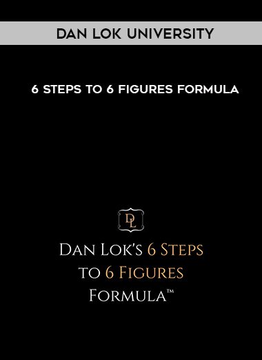 6 Steps To 6 Figures Formula - Dan Lok University