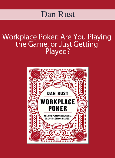 Dan Rust – Workplace Poker: Are You Playing the Game