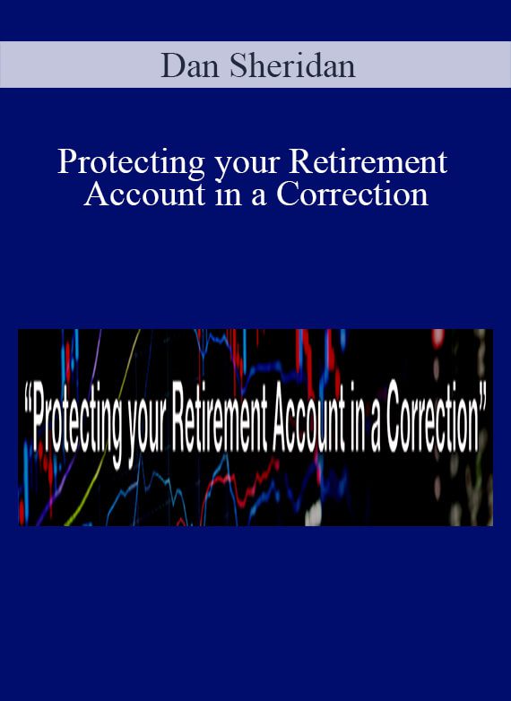 [Download Now] Dan Sheridan - Protecting your Retirement Account in a Correction