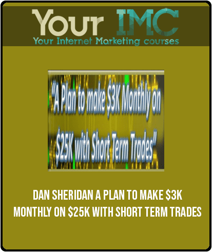 [Download Now] Dan Sheridan – A Plan to make $3k Monthly on $25k with Short Term Trades