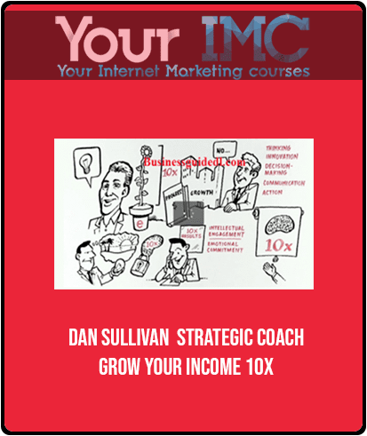 Dan Sullivan -  Strategic Coach - Grow your Income 10x