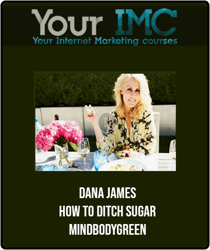 [Download Now] Dana James - How To Ditch Sugar - Mindbodygreen