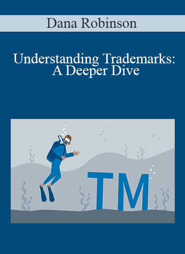 Dana Robinson - Understanding Trademarks: A Deeper Dive