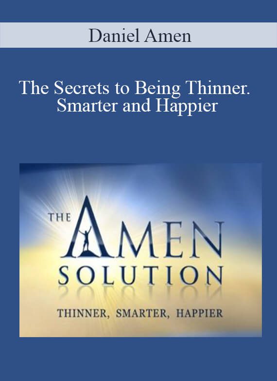 [Download Now] Daniel Amen – The Secrets to Being Thinner. Smarter and Happier