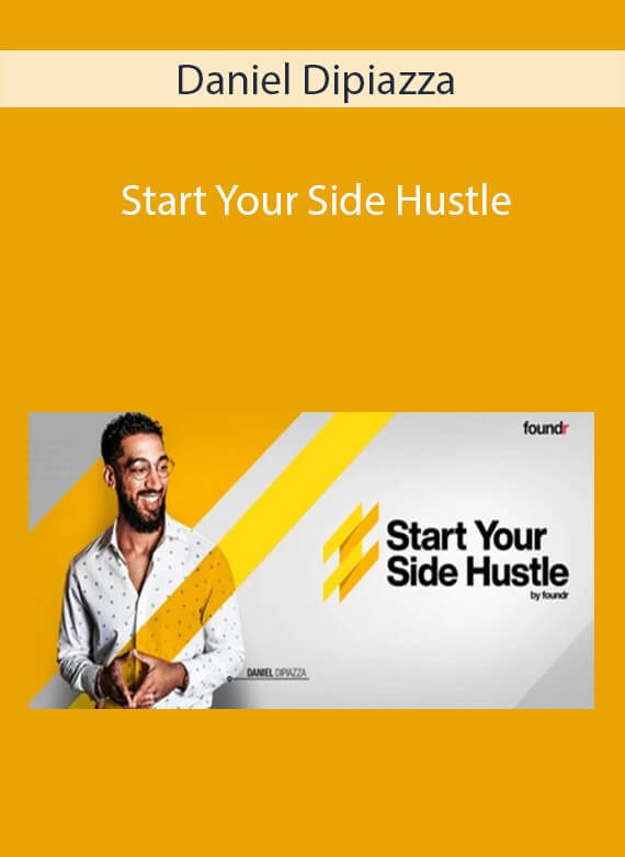 Start Your Side Hustle - Daniel Dipiazza