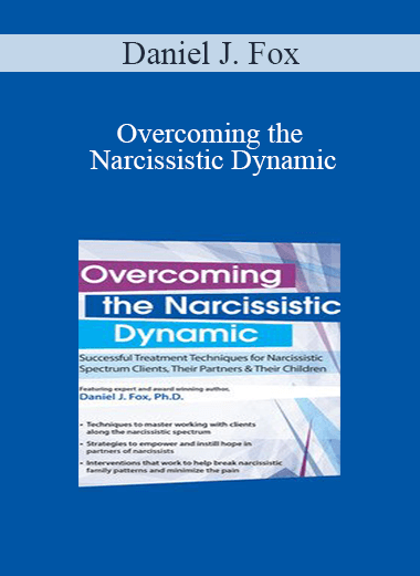 Daniel J. Fox - Overcoming the Narcissistic Dynamic: Successful Treatment Techniques for Narcissistic Spectrum Clients