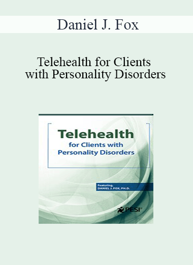 Daniel J. Fox - Telehealth for Clients with Personality Disorders