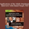Daniel J. Siegel - Applications of the Adult Attachment Interview with Daniel Siegel