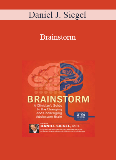 Daniel J. Siegel - Brainstorm: A Clinician's Guide to the Changing and Challenging Adolescent Brain