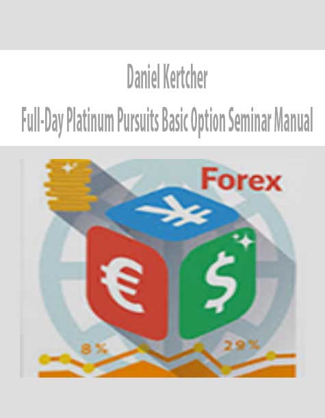 [Download Now] Daniel Kertcher – Full-Day Platinum Pursuits Basic Option Seminar Manual