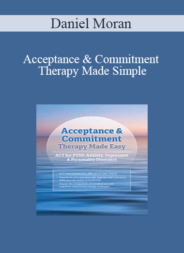 Daniel Moran - Acceptance & Commitment Therapy Made Simple: ACT for PTSD