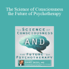 Daniel Siegel - The Science of Consciousness and the Future of Psychotherapy