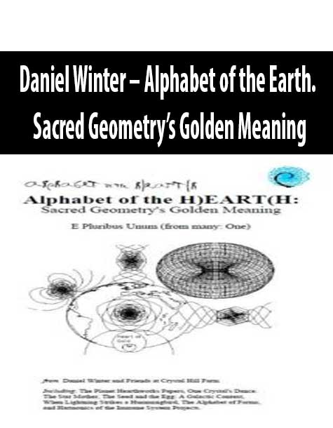 Daniel Winter – Alphabet of the Earth. Sacred Geometry’s Golden Meaning