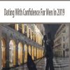 Dating With Confidence For Men In 2019
