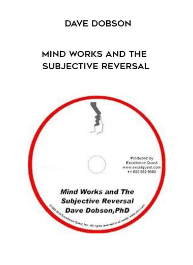[Download Now] Dave Dobson – Mind Works and the Subjective Reversal