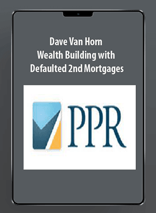 [Download Now] Dave Van Horn - Wealth Building with Defaulted 2nd Mortgages
