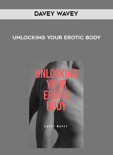 [Download Now] Davey Wavey – Unlocking Your Erotic Body