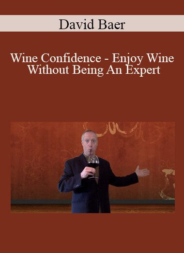 David Baer - Wine Confidence - Enjoy Wine Without Being An Expert