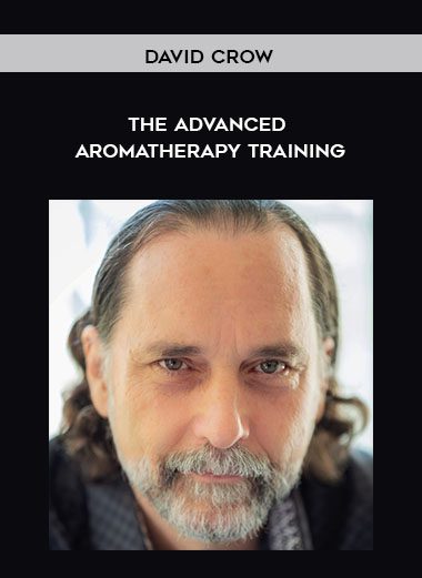 [Download Now] David Crow - The Advanced Aromatherapy Training