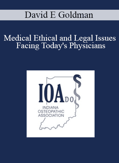 David E Goldman - Medical Ethical and Legal Issues Facing Today's Physicians