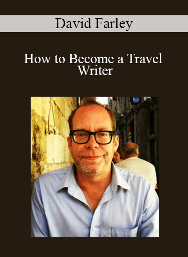 David Farley - How to Become a Travel Writer