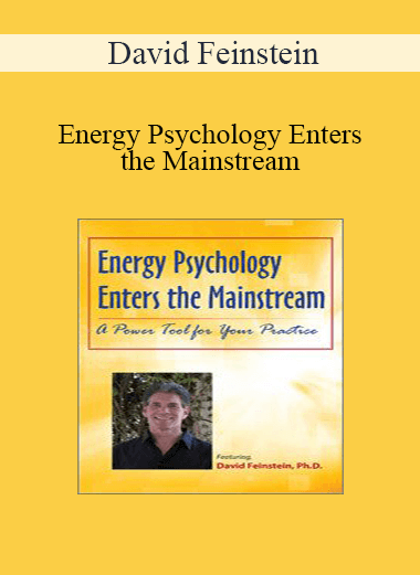 David Feinstein - Energy Psychology Enters the Mainstream: A Power Tool for Your Practice